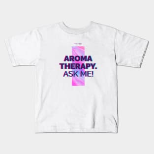 You need aromatherapy. Ask me! Aromatherapist gift Kids T-Shirt